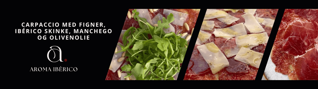 Carpaccio med Figner, Ibérico Skinke, Manchego og Olivenolie - Aroma Ibérico