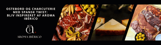 Ostebord og Charcuterie med Spansk Twist: Bliv Inspireret af Aroma Ibérico - Aroma Ibérico